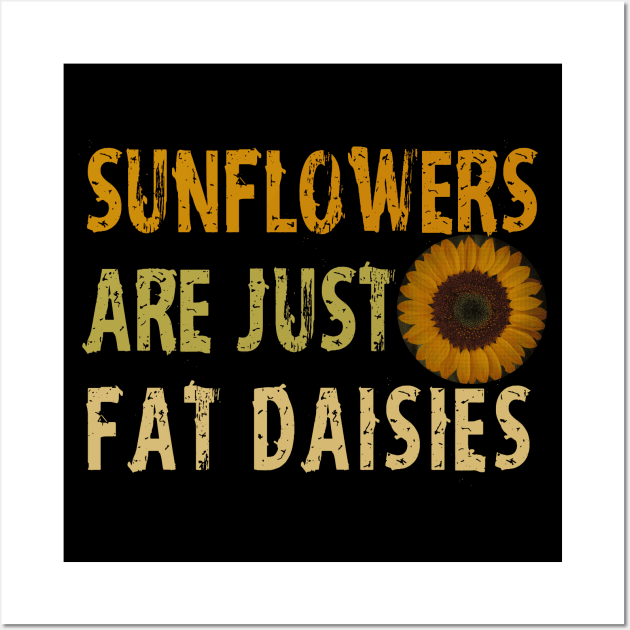 Sunflowers  are just  fat daisies   Wall Art by ZenCloak